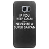 if you keep calm you'll never be a super saiyan Samsung Galaxy S7 Edge
