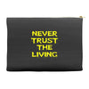 never trust the living Accessory Pouches