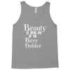 beauty is in the eye of the beer holder t shirt Tank Top