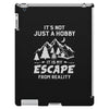 It's Not Just A Hobby It Is My Escape From Reality iPad 3 and 4 Case