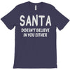 santa doesn't believe in you either T-Shirt