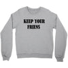 keep your friends Crewneck Sweatshirt