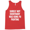 Surely Not Everybody Was Kung Fu Fighting Tank Top