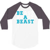 Be A Beast 3/4 Sleeve Shirt
