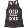 old is the new gold Racerback Tank