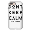 don't keep calm, said vodka iPhone 8 Plus