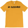 no surrender T-Shirt
