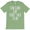 low carb day don't talk to me T-Shirt