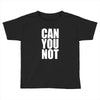 can you not Toddler T-shirt