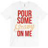 pour some gravy on me T-Shirt