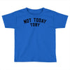 Not Today Toby Toddler T-shirt
