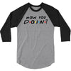 How You Doin of The Friends Parody 3/4 Sleeve Shirt