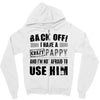 back off i have a crazy pappy and i'm not afraid to user him Zipper Hoodie