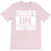 tokens life matters T-Shirt