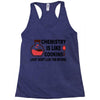 chemistry is like cooking Racerback Tank