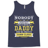 Nobody Is Perfect But If You Are A Daddy You Are Pretty Damn Close Tank Top