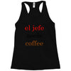 el jefe needs coffee Racerback Tank