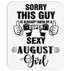 sorry this guy is already taken by a super sexy  august girl Mousepad