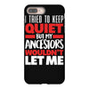 tried to keep quiet but my ancestors iPhone 8 Plus