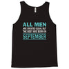 all men are created equal but the best are born in september Tank Top