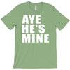 aye he's mine funny T-Shirt