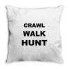 crawl walk hunt Throw Pillow