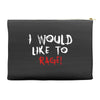 I Would  Like To Rage Accessory Pouches