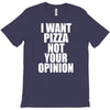 i want pizza not your opinion T-Shirt