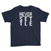 never settle Youth Tee