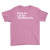 Hang on. Let me overthink this. Youth Tee
