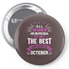 All Women Created Equal But The Best Born In October Pin-back button