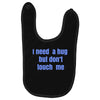 i need a hug  but don't touch me Baby Bibs
