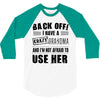 back off i have a crazy grandma and i'm not afraid to user her 3/4 Sleeve Shirt