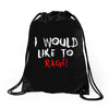 I Would  Like To Rage Drawstring Bags