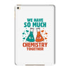 We Have So Much Chemistry Together iPad Mini 4