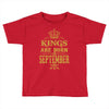 kings are born  september Toddler T-shirt