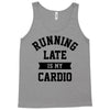 running late is my cardio Tank Top