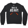 this is heavy Crewneck Sweatshirt