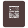 supporter of messy hair and sweatpants lounge funny Mousepad