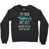 i'm your father's day gift mom says you're welcome Crewneck Sweatshirt
