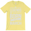 legends are born in march T-Shirt