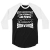 never underestimate the strength and power of a cancer survivor 3/4 Sleeve Shirt