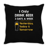 drink beer 3 days a week Throw Pillow