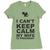 i can't keep calm my wife is pregnant Ladies Fitted T-Shirt