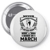 Never Underestimate Old Man Who Was Born March Pin-back button