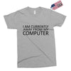 i am currently away from my computer Exclusive T-shirt