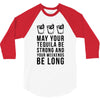 may your tequila be strong and your weekends be long 3/4 Sleeve Shirt