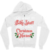 i just want to bake stuff and watch christmas movies all day Zipper Hoodie