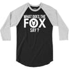 what does the fox say 3/4 Sleeve Shirt