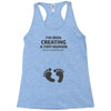 I've Been Creating A Tiny Human What Have You Been Doing Today Racerback Tank